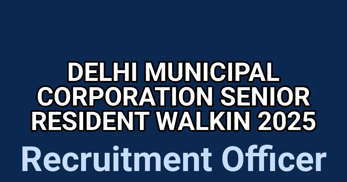 Delhi Municipal Corporation Senior Resident Walkin 2025 1 tmpunn36el5