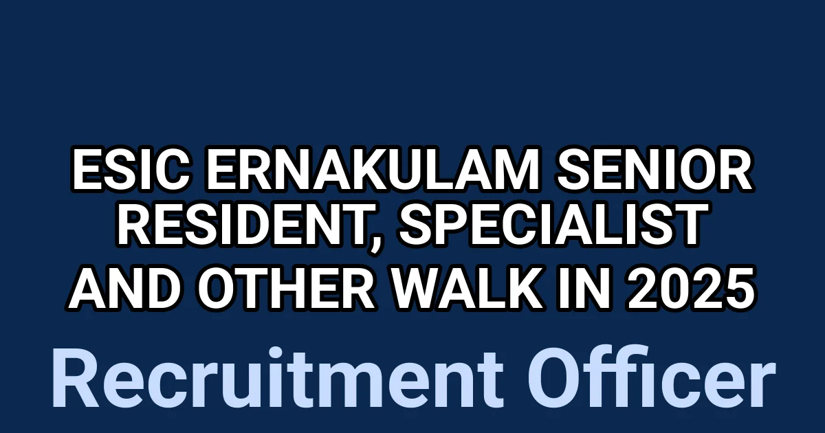 ESIC Ernakulam Senior Resident, Specialist and Other Walk in 2025 1 tmpvnhw6gtt