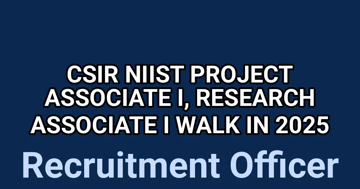 CSIR NIIST Project Associate I, Research Associate I Walk in 2025 1 tmpvvag9s4r