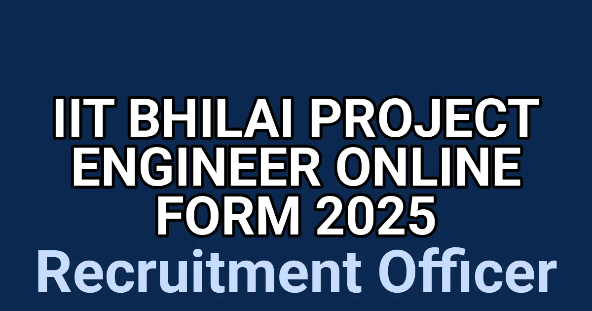 IIT Bhilai Project Engineer Online Form 2025 1