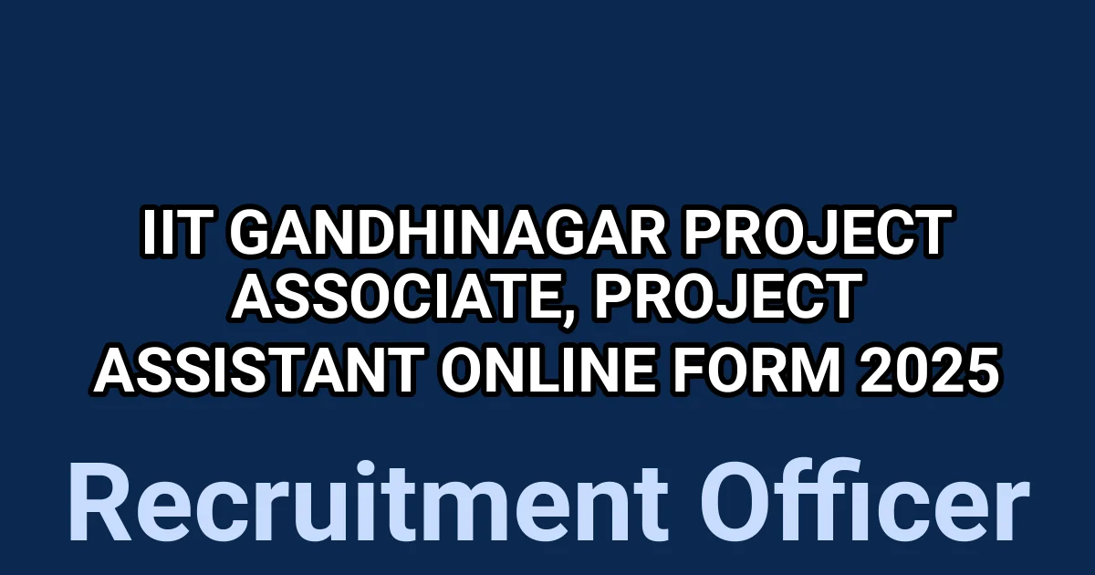 IIT Gandhinagar Project Associate, Project Assistant Online Form 2025 1 tmpz9aor4sk