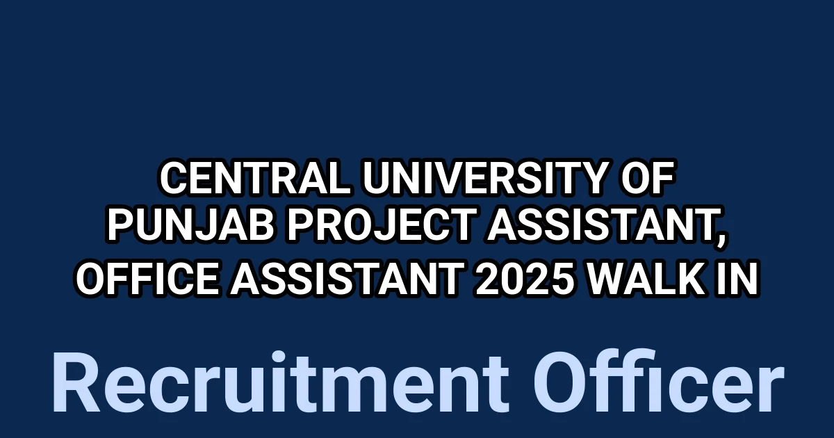Central University of Punjab Project Assistant, Office Assistant 2025 Walk in 1 tmp0ipsd ph