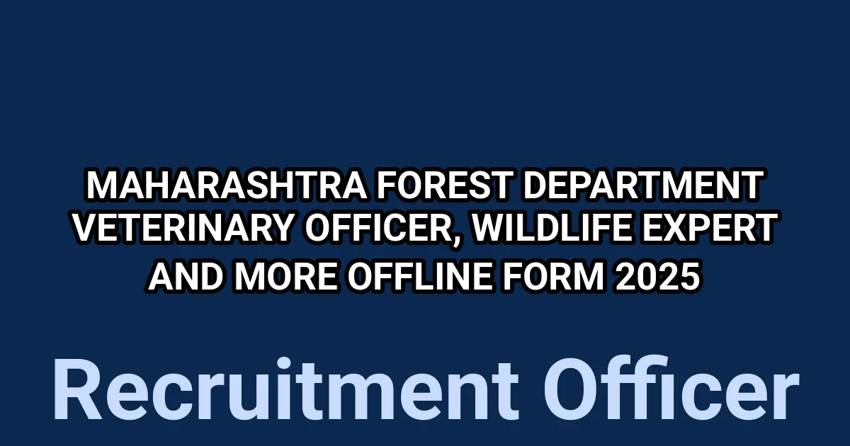 Maharashtra Forest Department Veterinary Officer, Wildlife Expert and More Offline Form 2025 1