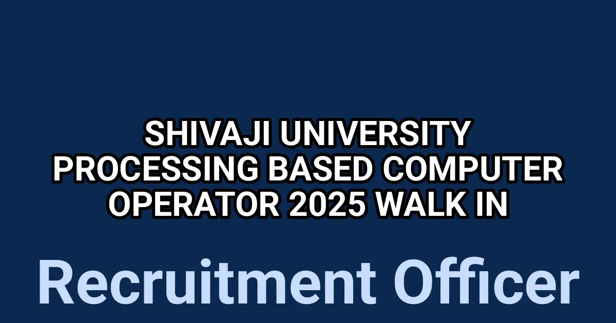 Shivaji University Processing Based Computer Operator 2025 Walk in 1 tmp3onoomoz