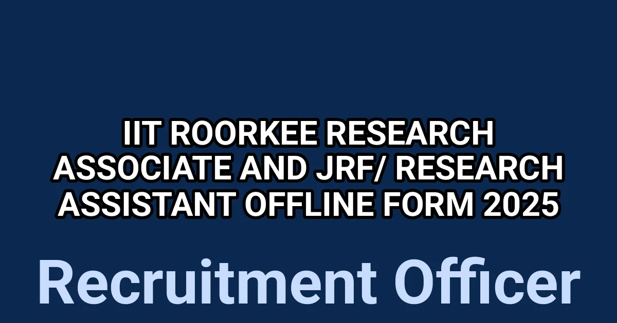 Iit Roorkee Research Associate And Jrf Research Assistant Offline Form