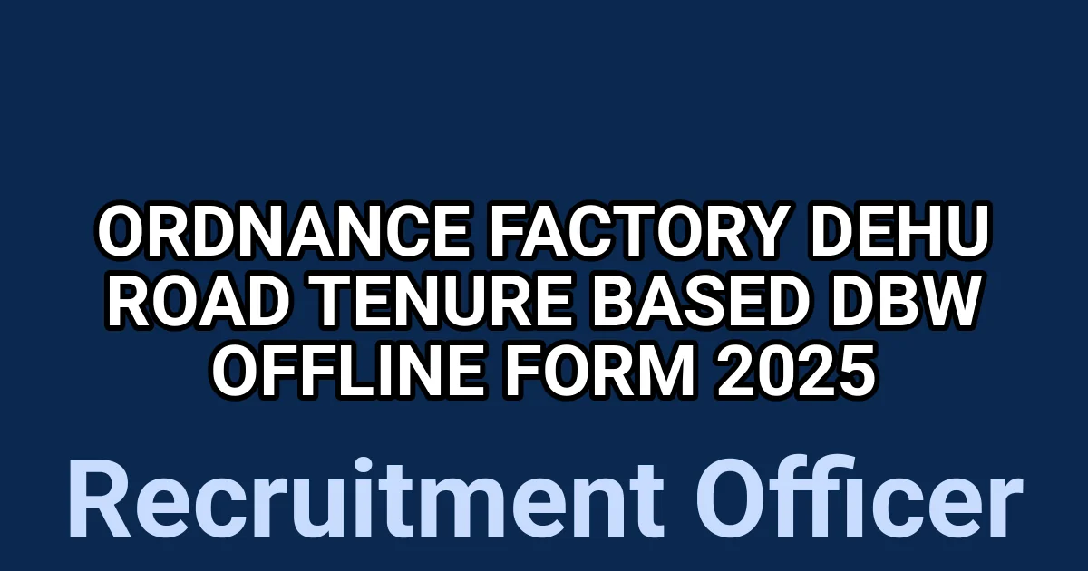 Ordnance Factory Dehu Road Tenure Based DBW Offline Form 2025 1