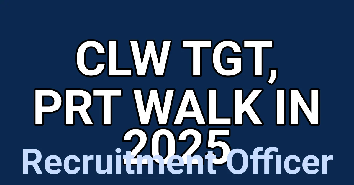 CLW TGT, PRT Walk in 2025 1