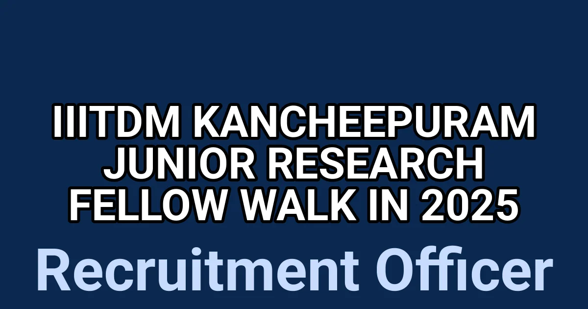 IIITDM Kancheepuram Junior Research Fellow Walk in 2025 1