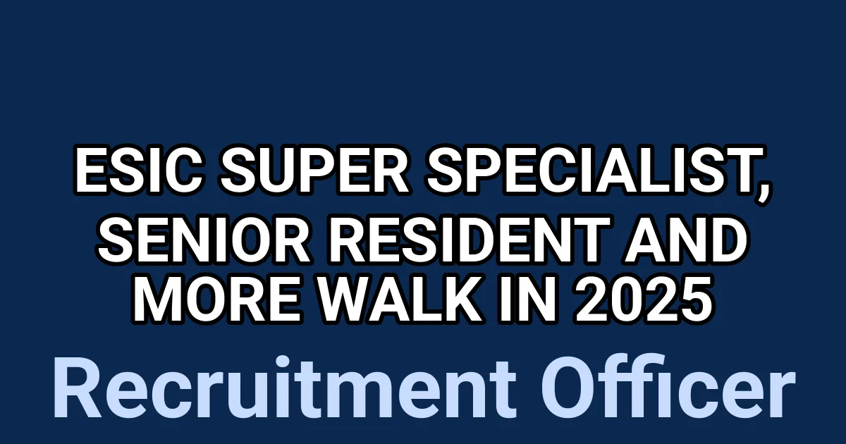 ESIC Super Specialist, Senior Resident and More Walk in 2025 1 tmp8bm8l5m5