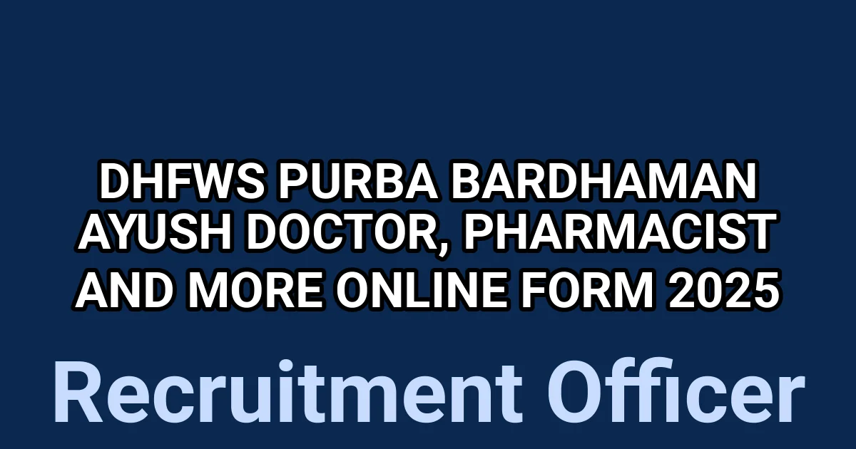 DHFWS Purba Bardhaman AYUSH Doctor, Pharmacist and More Online Form 2025 1