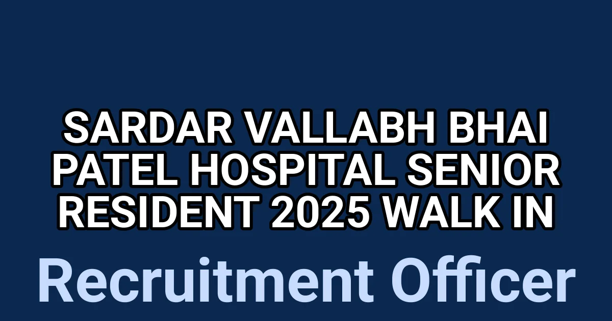 Sardar Vallabh Bhai Patel Hospital Senior Resident 2025 Walk in 1 tmpa72ubanb
