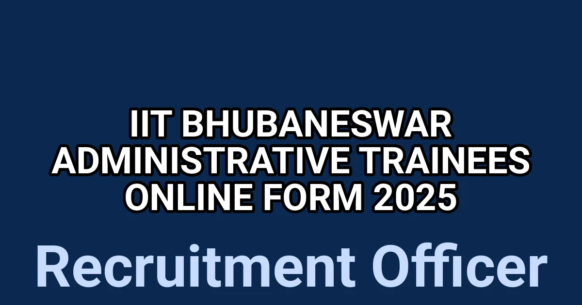 IIT Bhubaneswar Administrative Trainees Online Form 2025 1 tmpanea 0rp