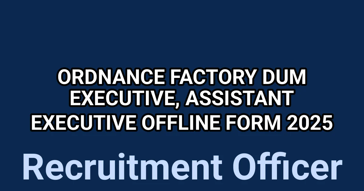 Ordnance Factory Dum Executive, Assistant Executive Offline Form 2025 1 tmpaqjztb7d