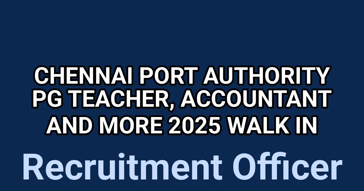 Chennai Port Authority PG Teacher, Accountant and More 2025 Walk in 1
