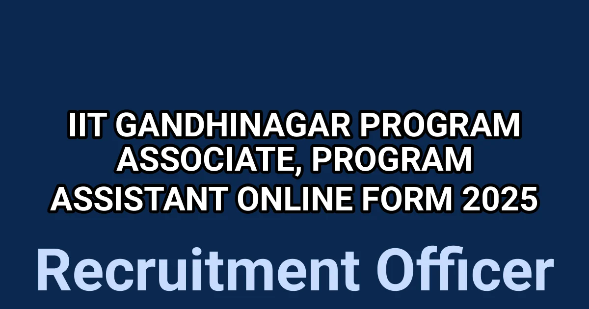 IIT Gandhinagar Program Associate, Program Assistant Online Form 2025 1 tmpb 2nmz07