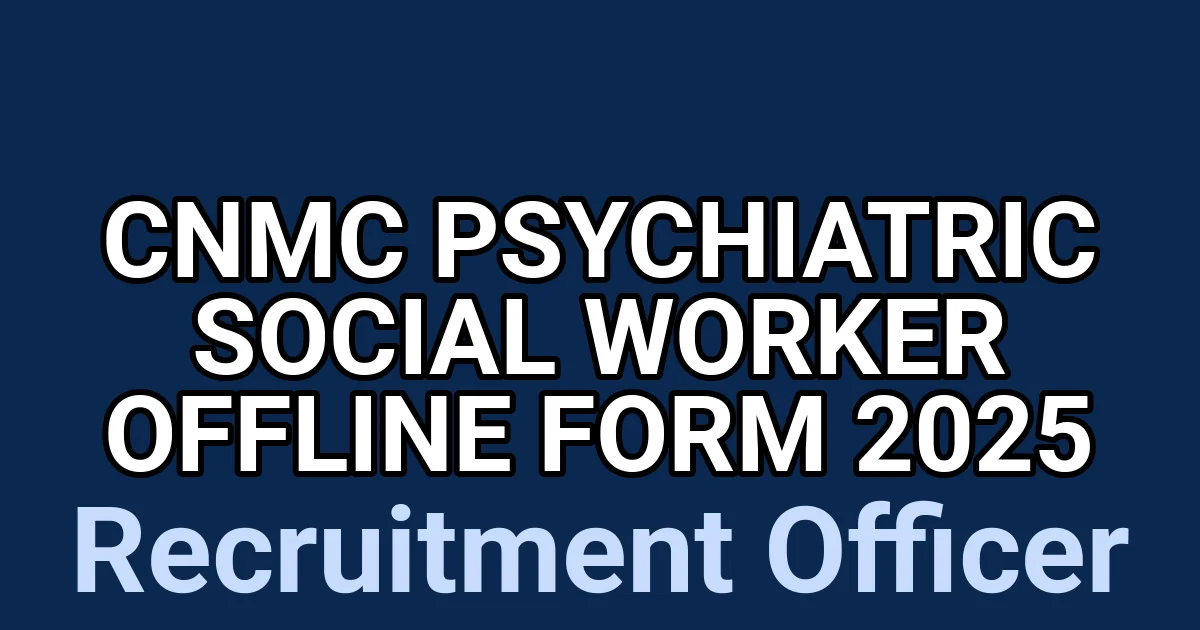 CNMC Psychiatric Social Worker Offline Form 2025 1 tmpc3e6o82r