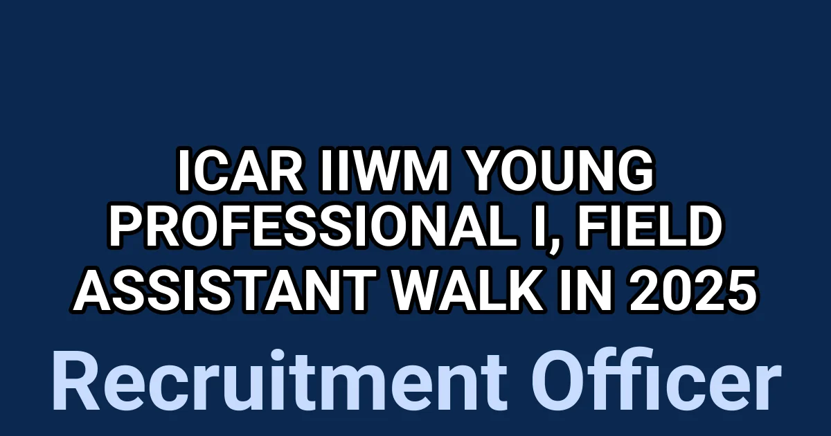 ICAR IIWM Young Professional I, Field Assistant Walk in 2025 1