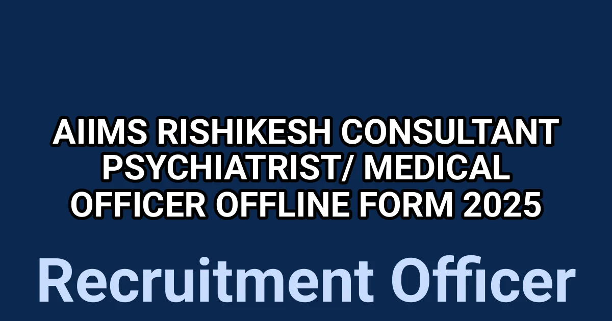 AIIMS Rishikesh Consultant Psychiatrist/ Medical Officer Offline Form 2025 1
