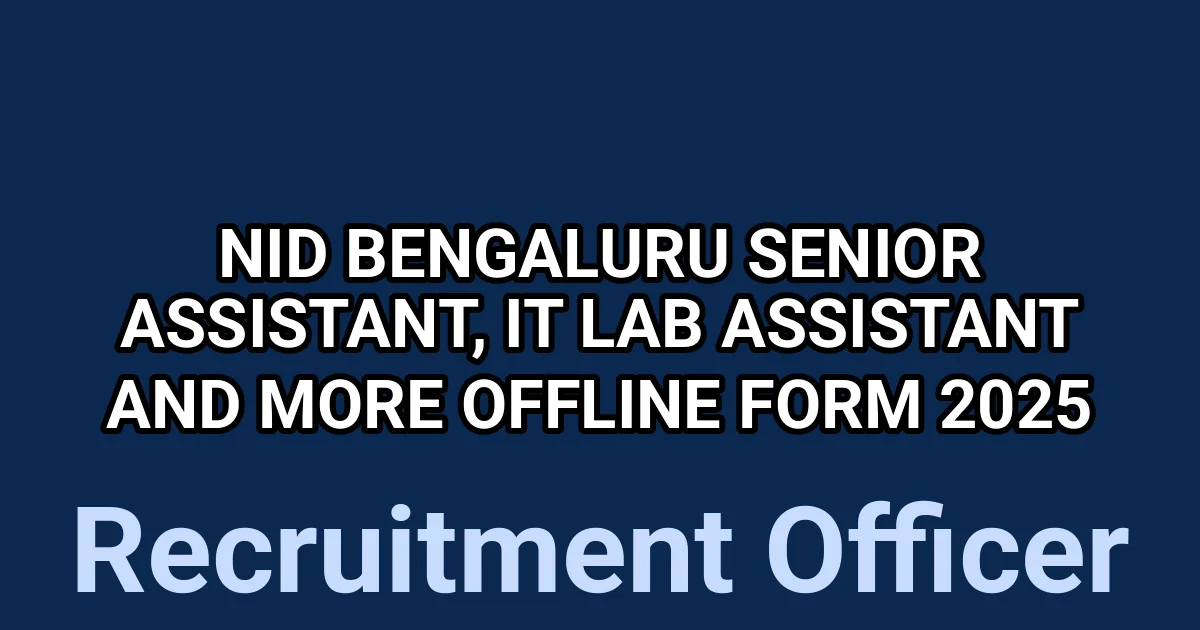 NID Bengaluru Senior Assistant, IT Lab Assistant and More Offline Form 2025 1 tmpkq pk8 0
