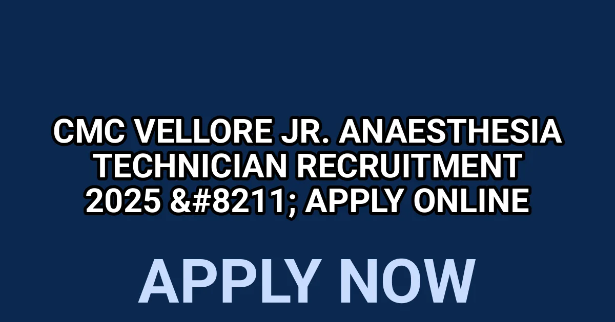 CMC Vellore Jr. Anaesthesia Technician Recruitment 2025 - Apply Online 1 tmpl6kd1k2v