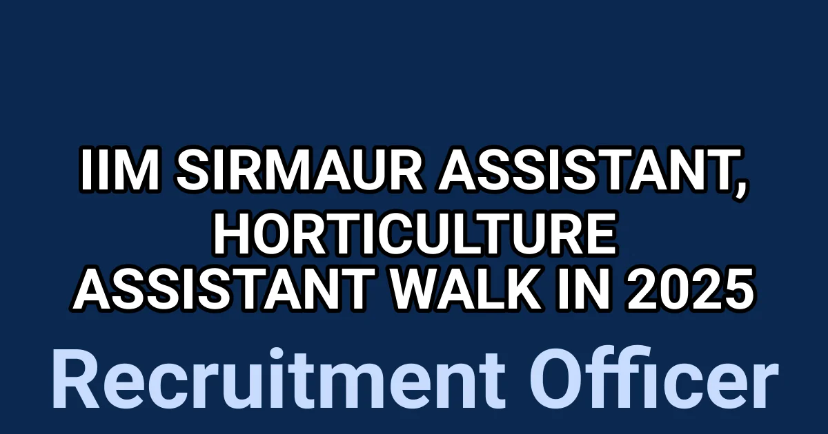 IIM Sirmaur Assistant, Horticulture Assistant Walk in 2025 1 tmpldkos833