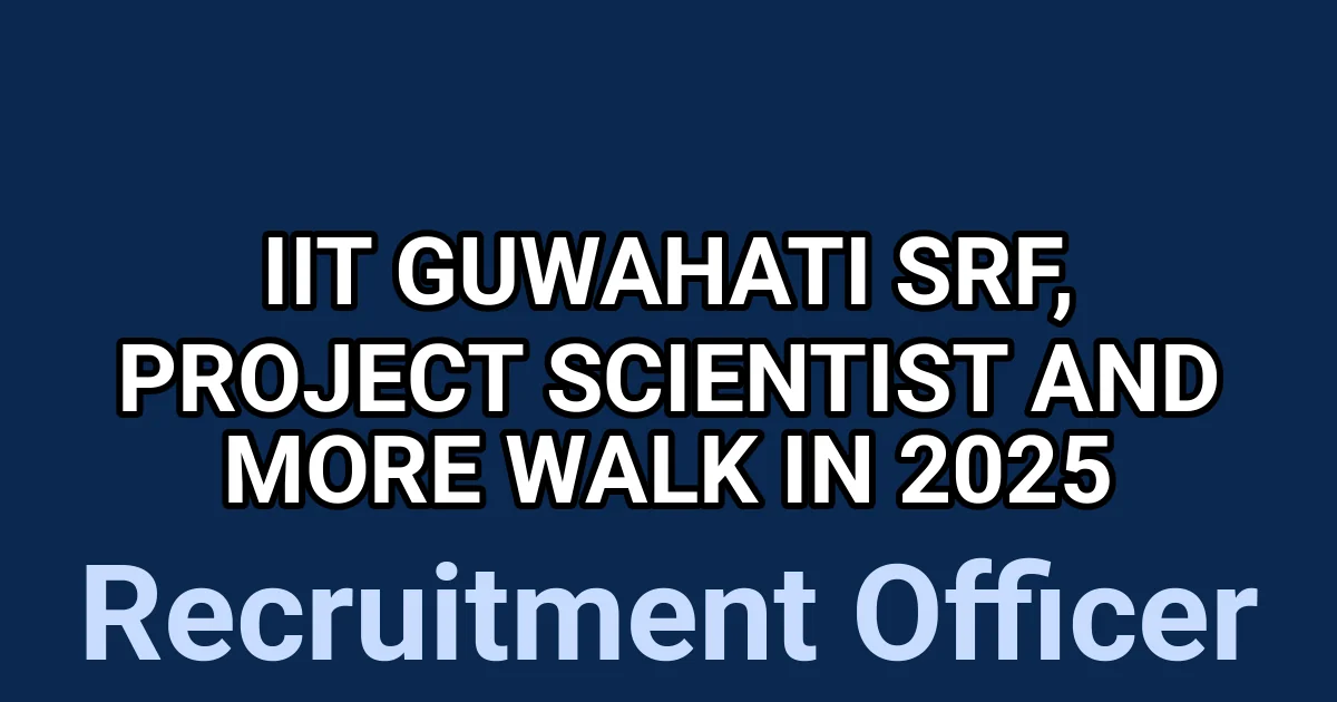 IIT Guwahati SRF, Project Scientist and More Walk in 2025 1 tmplt633ydz