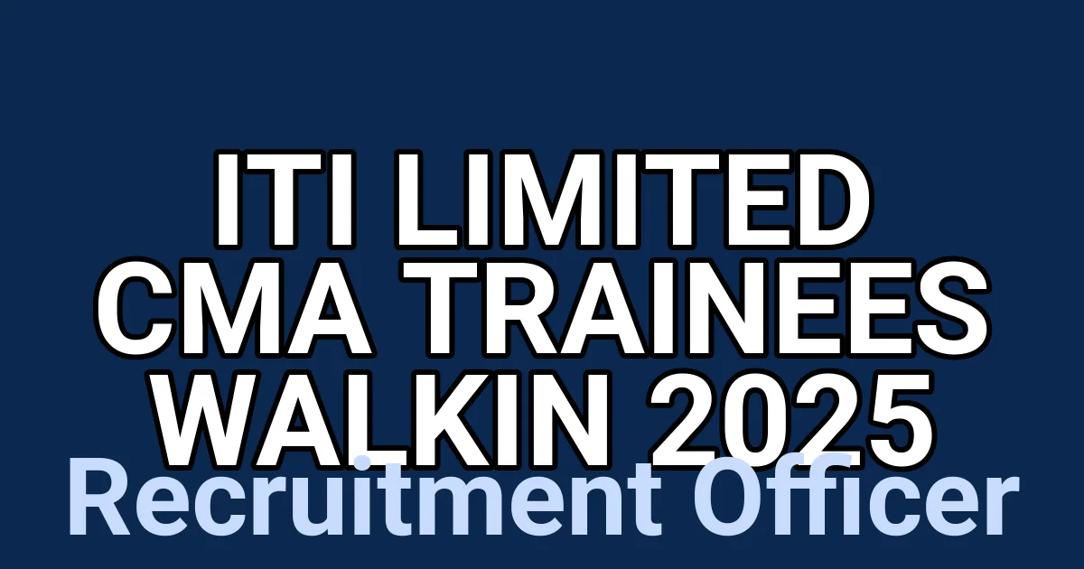 ITI Limited CMA Trainees Walkin 2025 1