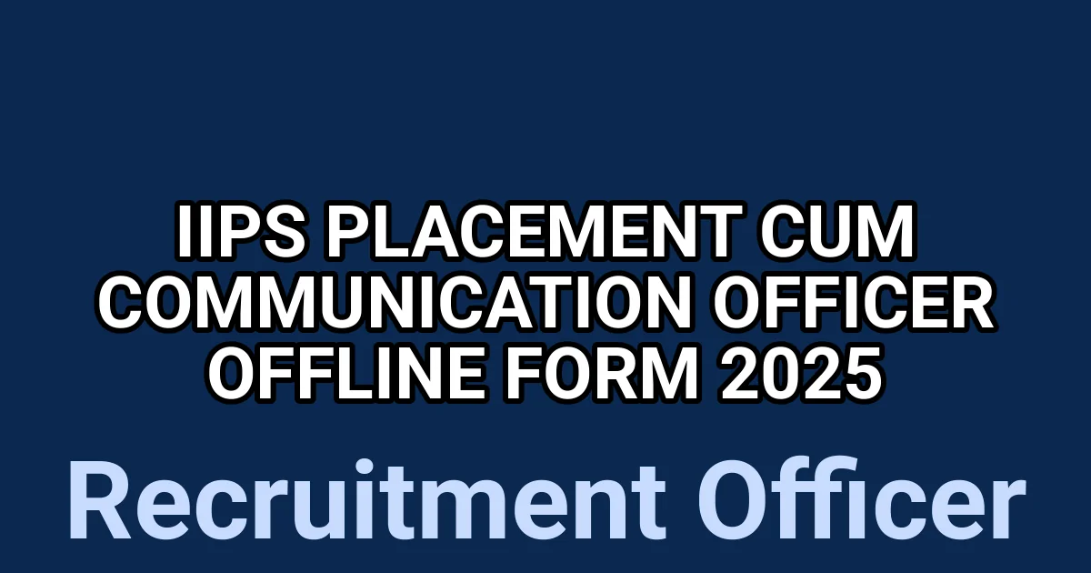 IIPS Placement Cum Communication Officer Offline form 2025 1