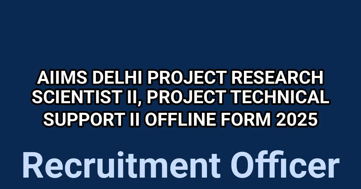 AIIMS Delhi Project Research Scientist II, Project Technical Support II Offline Form 2025 1 tmpn7v3juzo