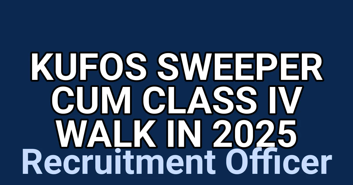 KUFOS Sweeper cum Class IV Walk in 2025 1 tmpnc 3pr56
