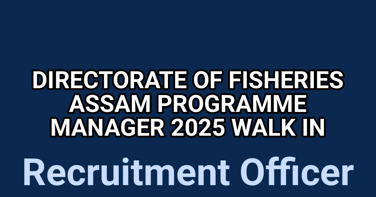 Directorate of Fisheries Assam Programme Manager 2025 Walk in 1 tmpnlol4giq