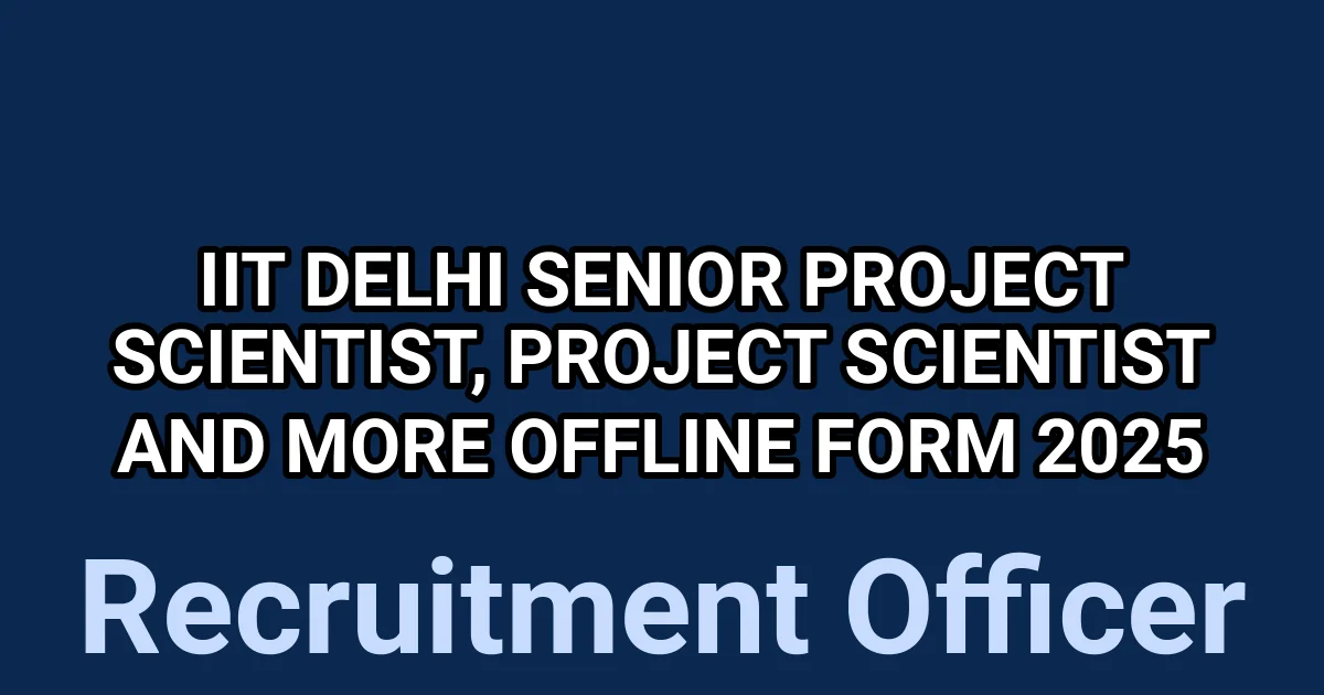 IIT Delhi Senior Project Scientist, Project Scientist and More Offline Form 2025 1 tmpp0wsgi73