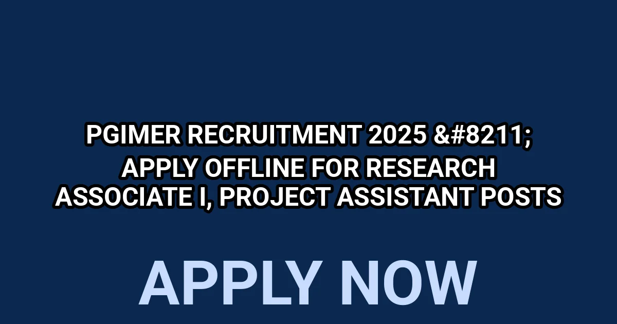 PGIMER Recruitment 2025 - Apply Offline for Research Associate I, Project Assistant Posts 1 tmpq3e8s3o1