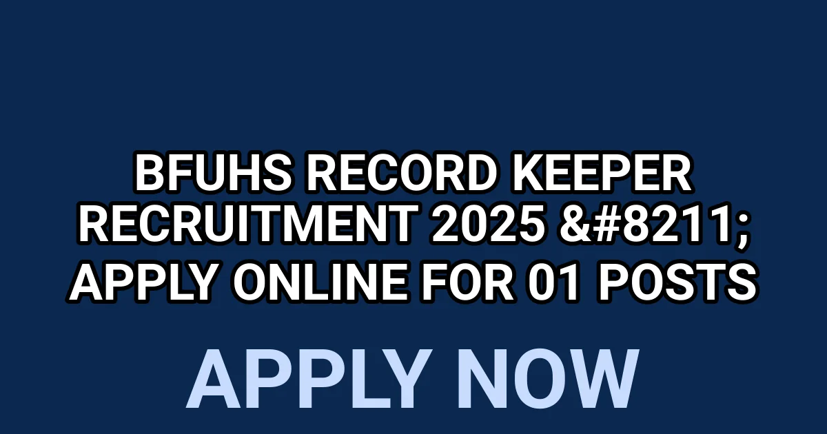 BFUHS Record Keeper Recruitment 2025 - Apply Online for 01 Posts 1 tmpq4tcj8zs