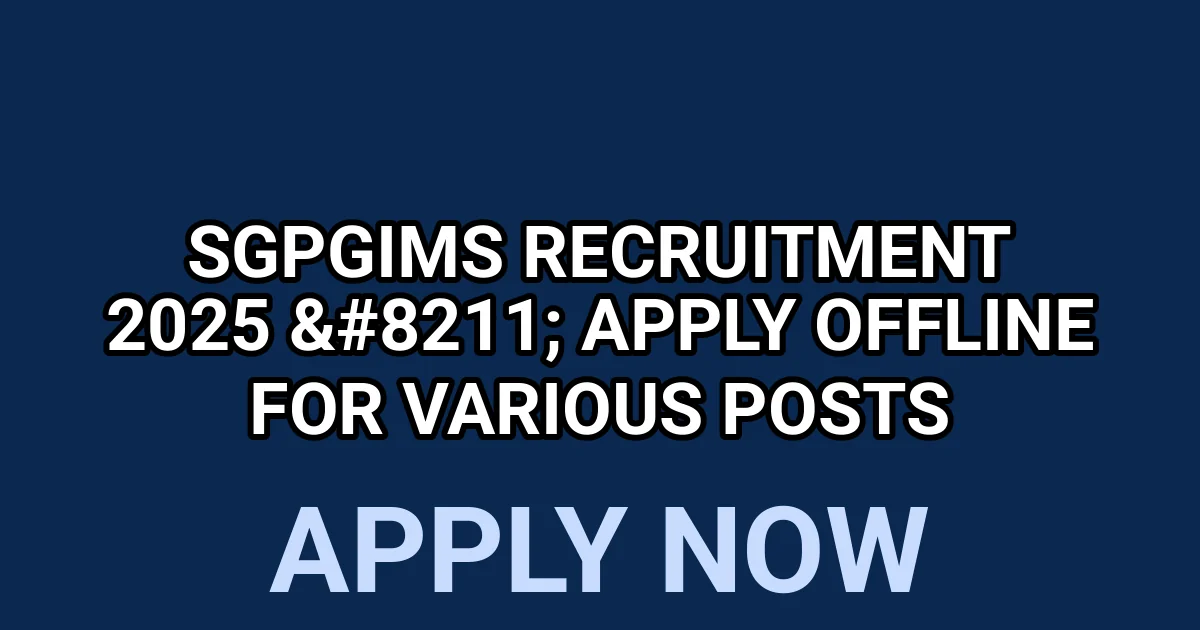 SGPGIMS Recruitment 2025 - Apply Offline for Various Posts 1 tmpr711p408