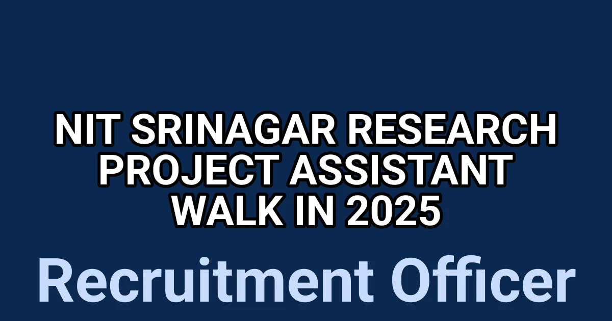 NIT Srinagar Research Project Assistant Walk in 2025