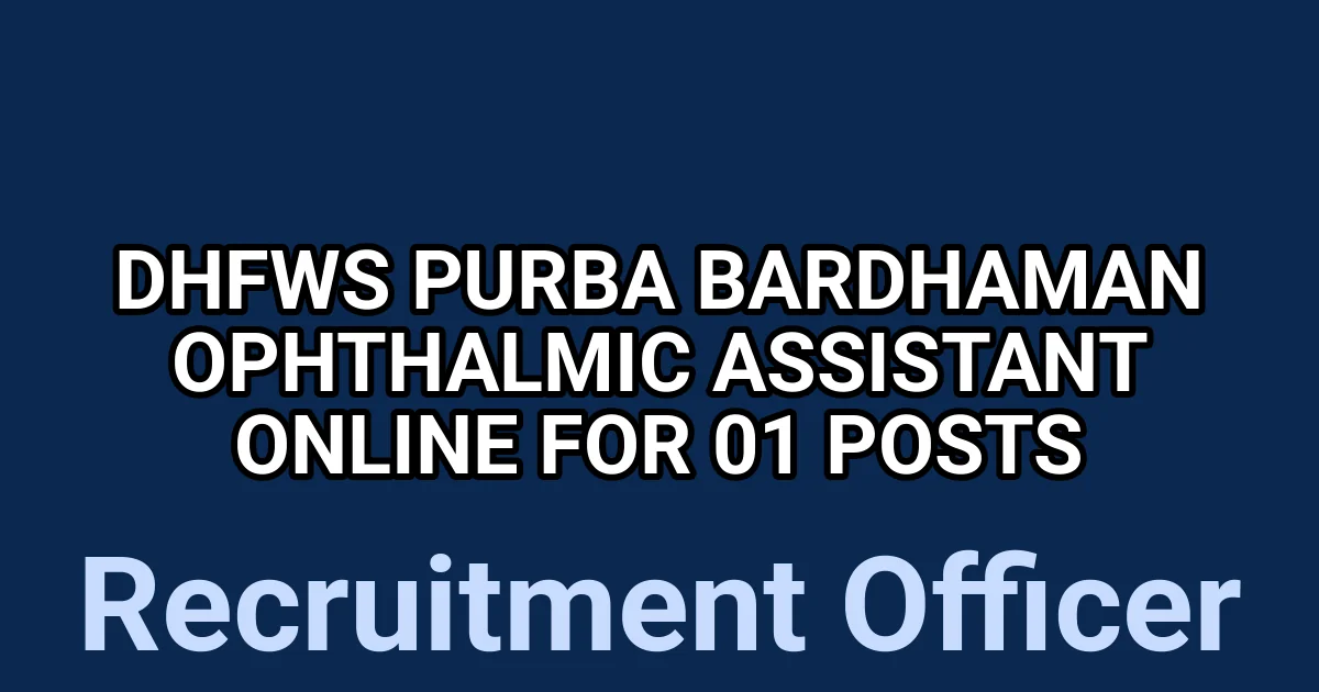 DHFWS Purba Bardhaman Ophthalmic Assistant Online for 01 Posts 1 tmpurlsyrqd