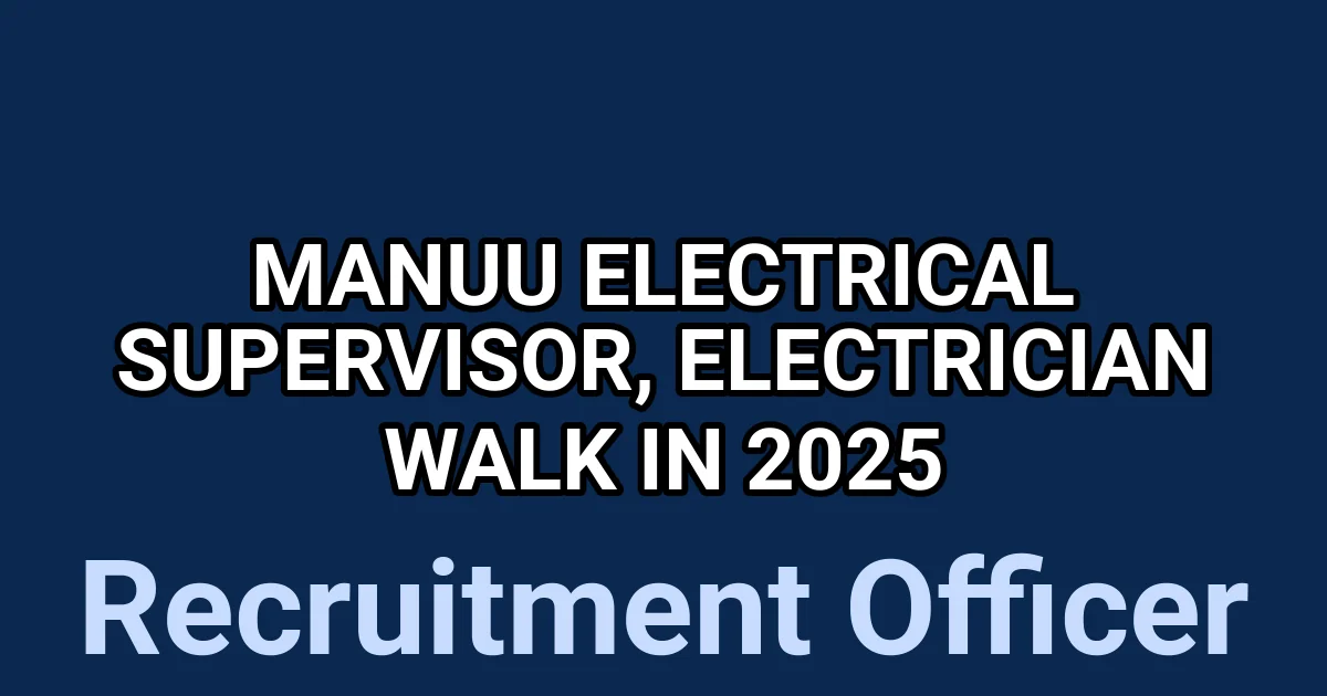 MANUU Electrical Supervisor, Electrician Walk in 2025 1 tmpvi9q9l1q