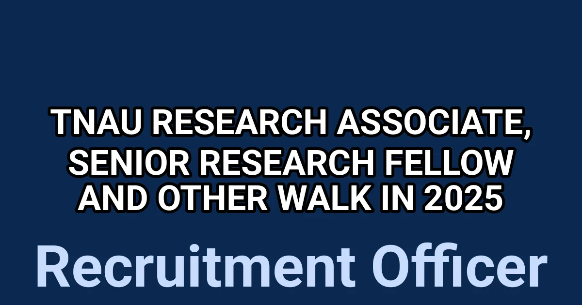 TNAU Research Associate, Senior Research Fellow and Other Walk in 2025 1