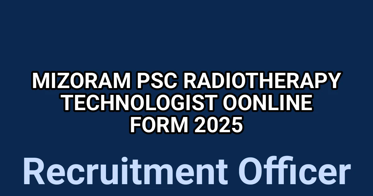 Mizoram PSC Radiotherapy Technologist Oonline Form 2025 1