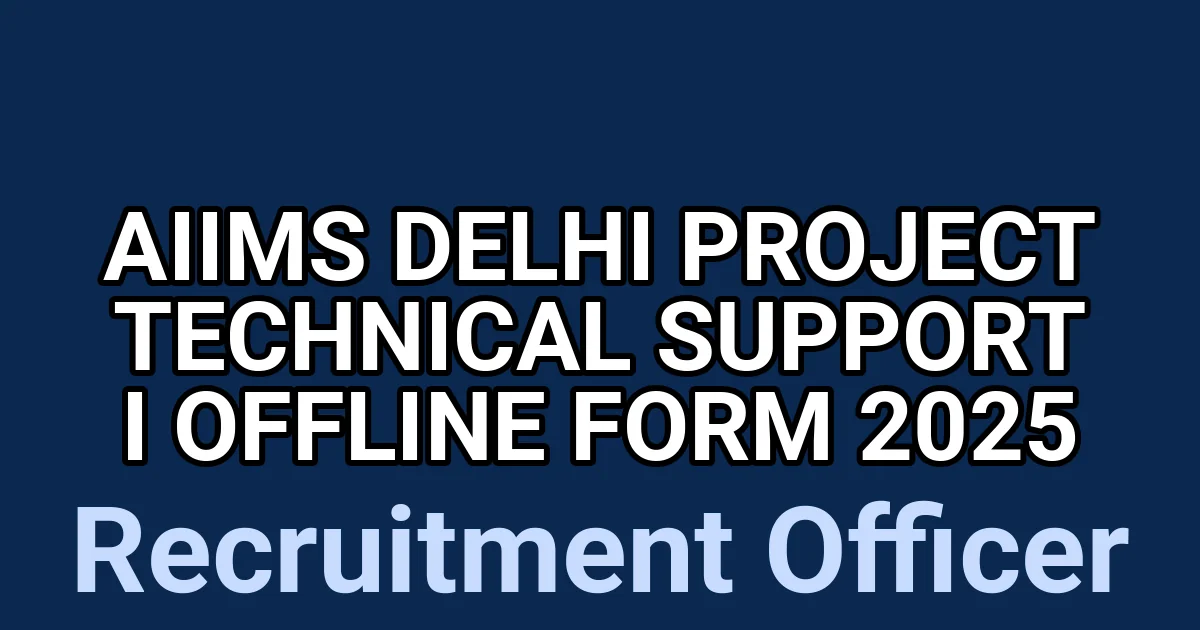 AIIMS Delhi Project Technical Support I Offline Form 2025 1