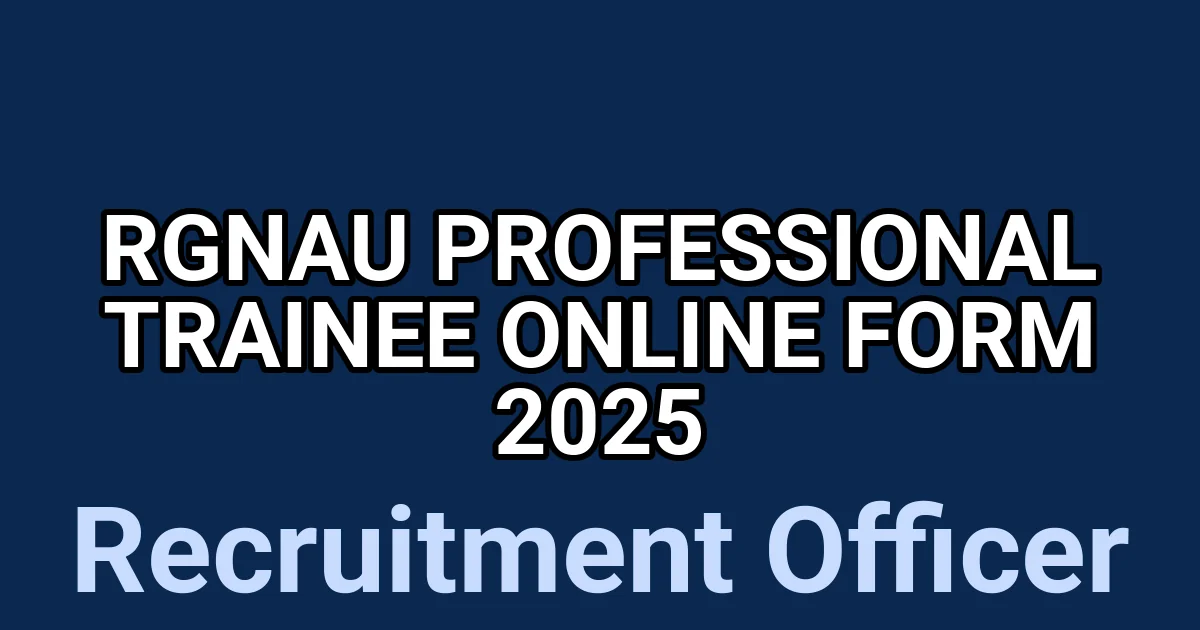 RGNAU Professional Trainee Online Form 2025 1