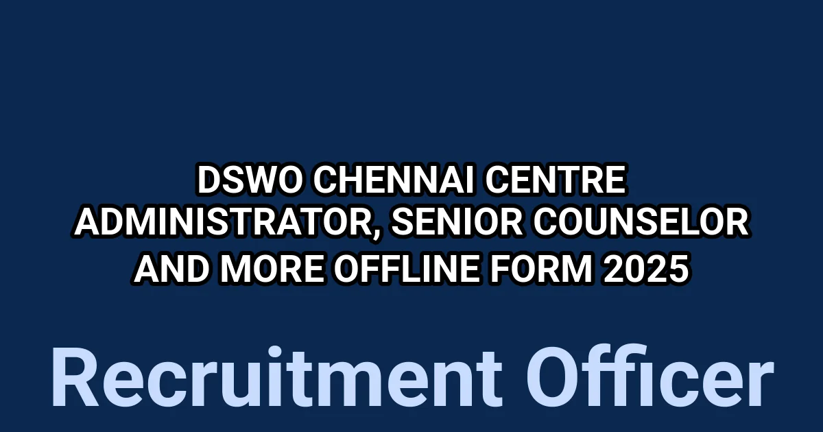 DSWO Chennai Centre Administrator, Senior Counselor and More Offline Form 2025 1 tmpz9hjr 6p