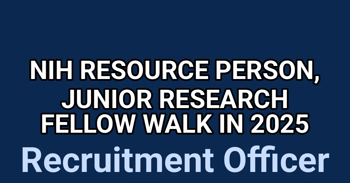 NIH Resource Person, Junior Research Fellow Walk in 2025 1