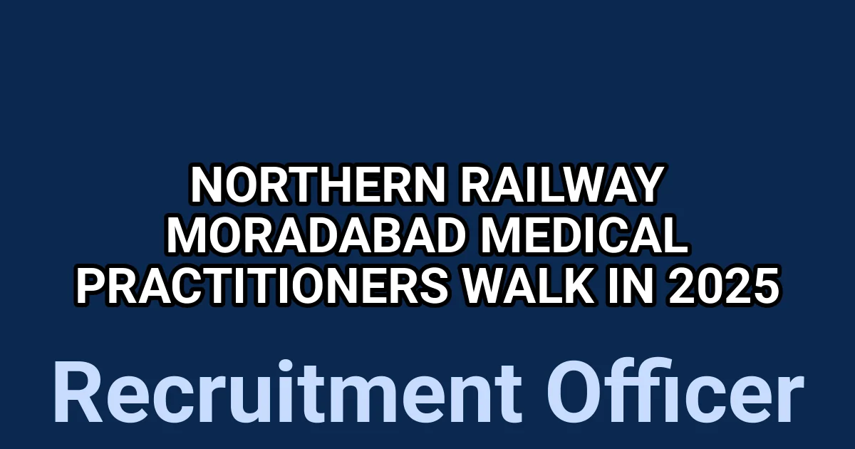 Northern Railway Moradabad Medical Practitioners Walk in 2025 1 tmp1r0h6fi0
