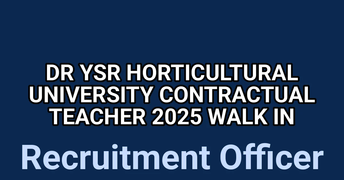 Dr YSR Horticultural University Contractual Teacher 2025 Walk in 1