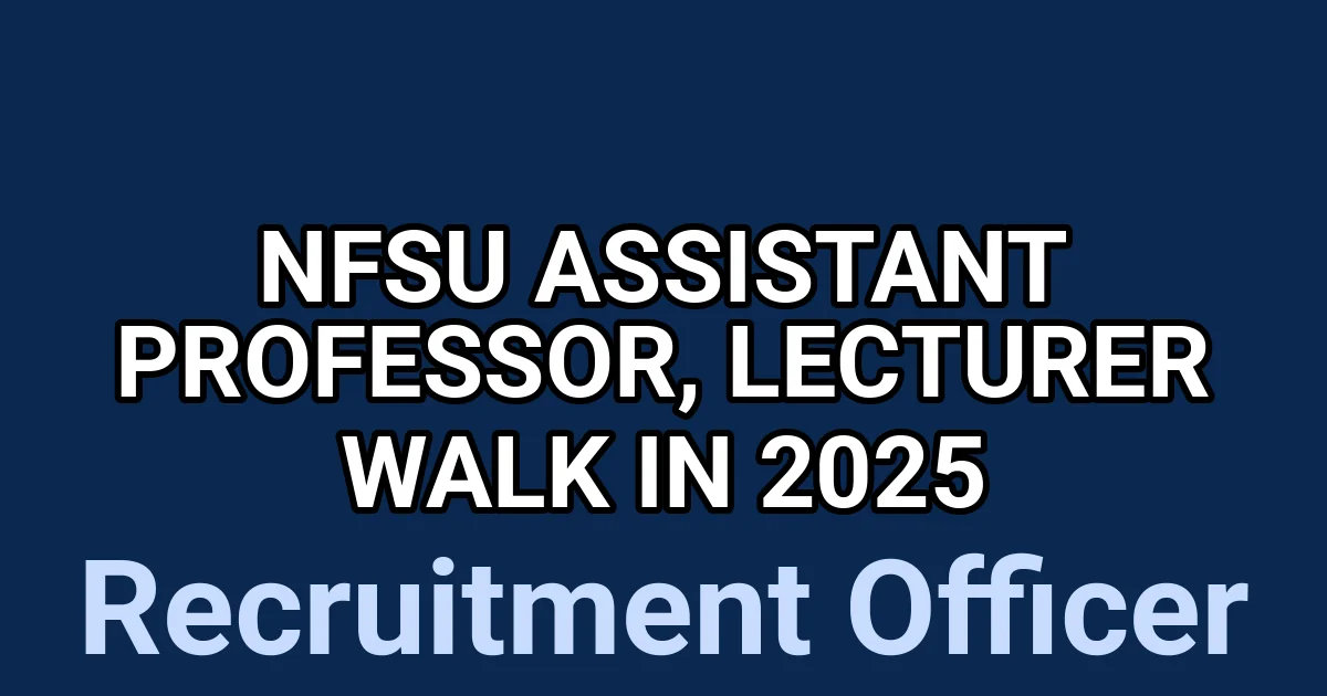 NFSU Assistant Professor, Lecturer Walk in 2025 1 tmp4fcey90i