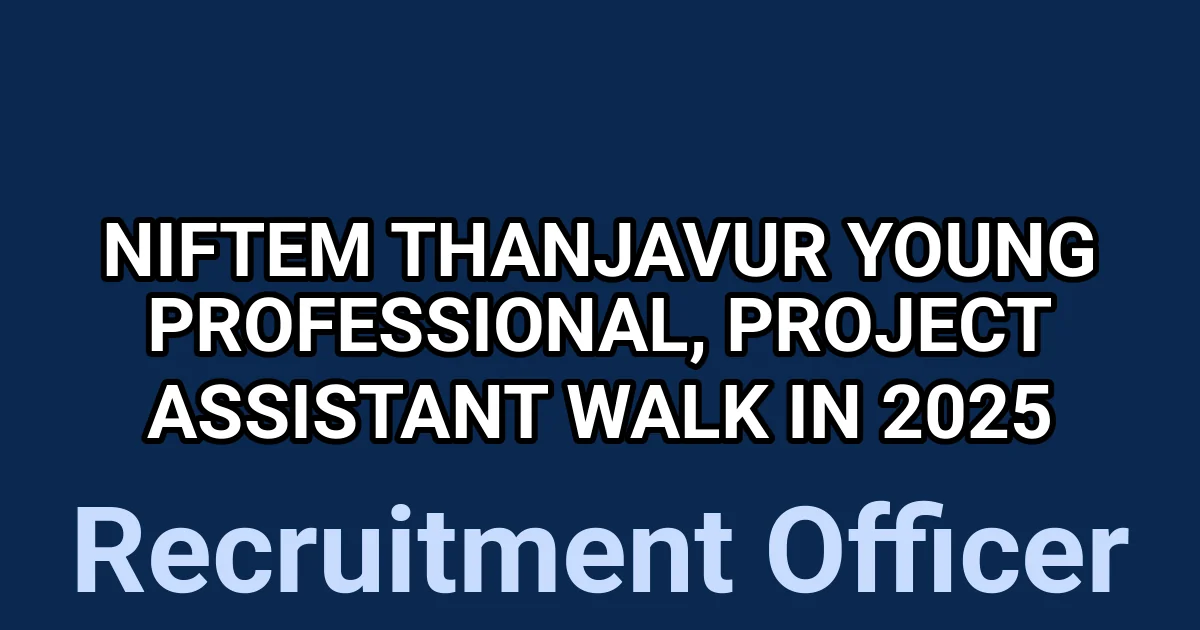 NIFTEM Thanjavur Young Professional, Project Assistant Walk in 2025 1 tmp5gujhom5