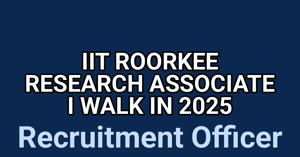 IIT Roorkee Research Associate I Walk in 2025 1