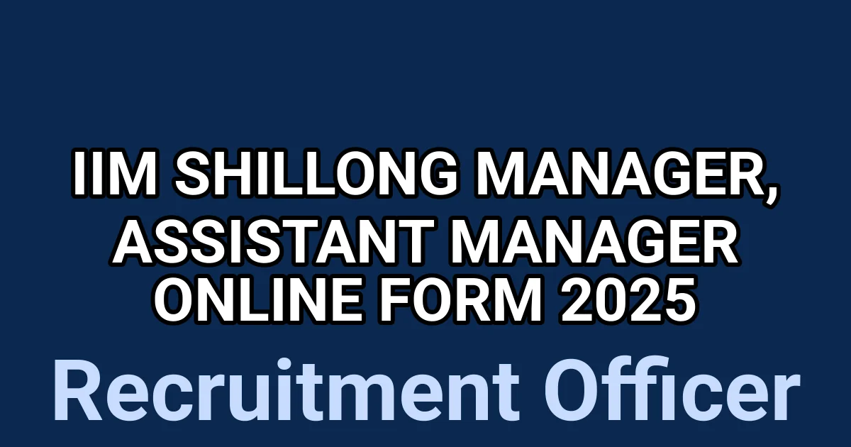 IIM Shillong Manager, Assistant Manager Online Form 2025 1